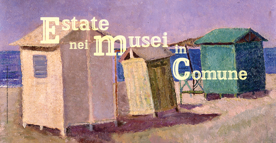 Estate nei Musei in Comune Estate nei Musei in Comune